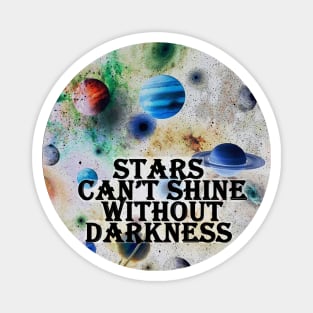 stars can't shine without darkness Magnet